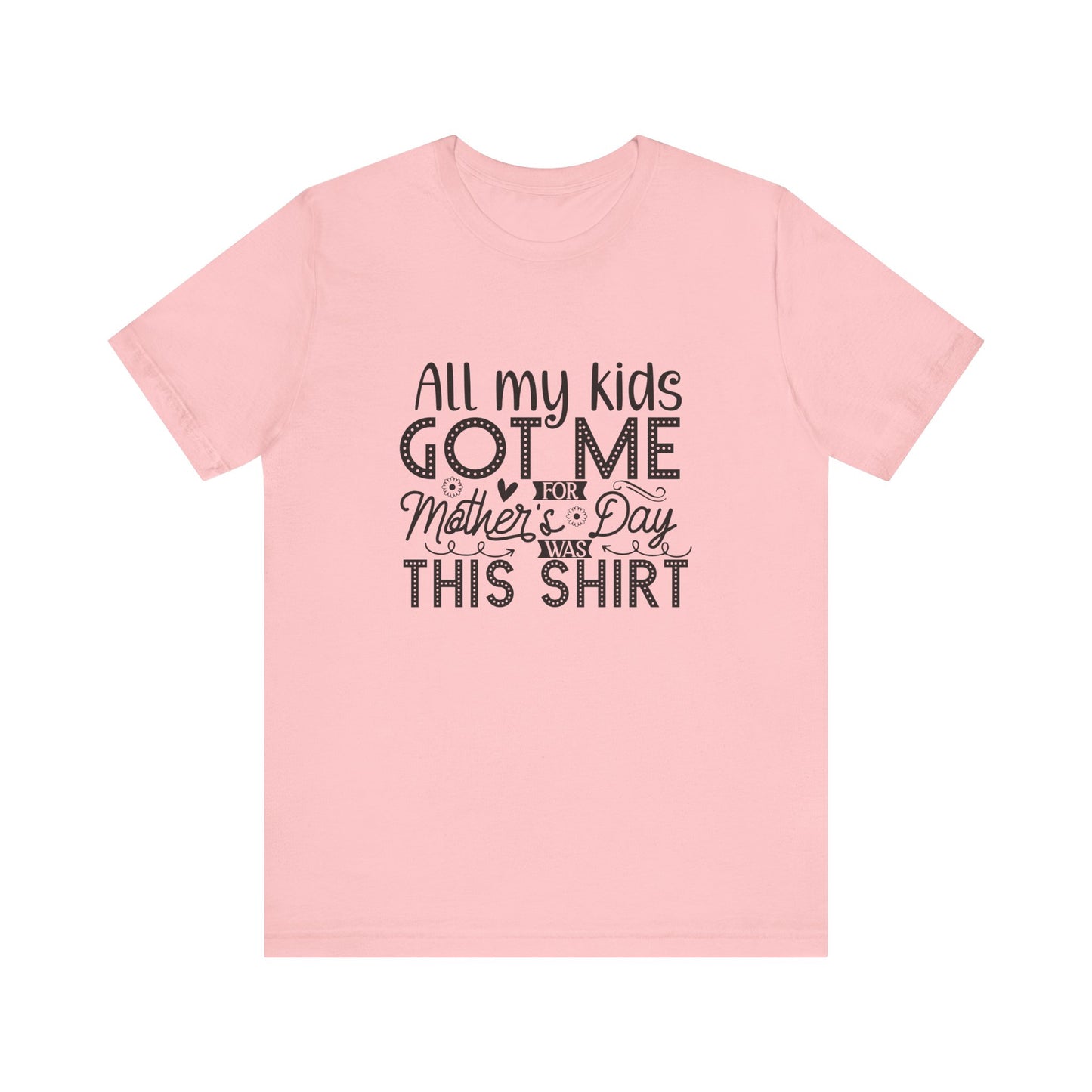 Mother's Day, All My Kids Got Me, XS-2XL, Unisex Jersey Short Sleeve Tee