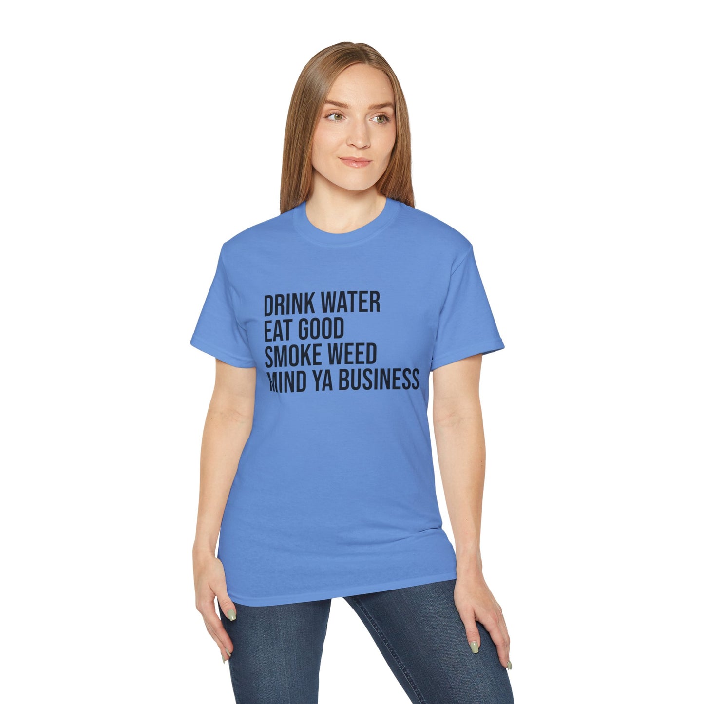 Drink Water, Smoke Weed, Eat Good, Mind Ya Business, S-5XL, Unisex Ultra Cotton Tee