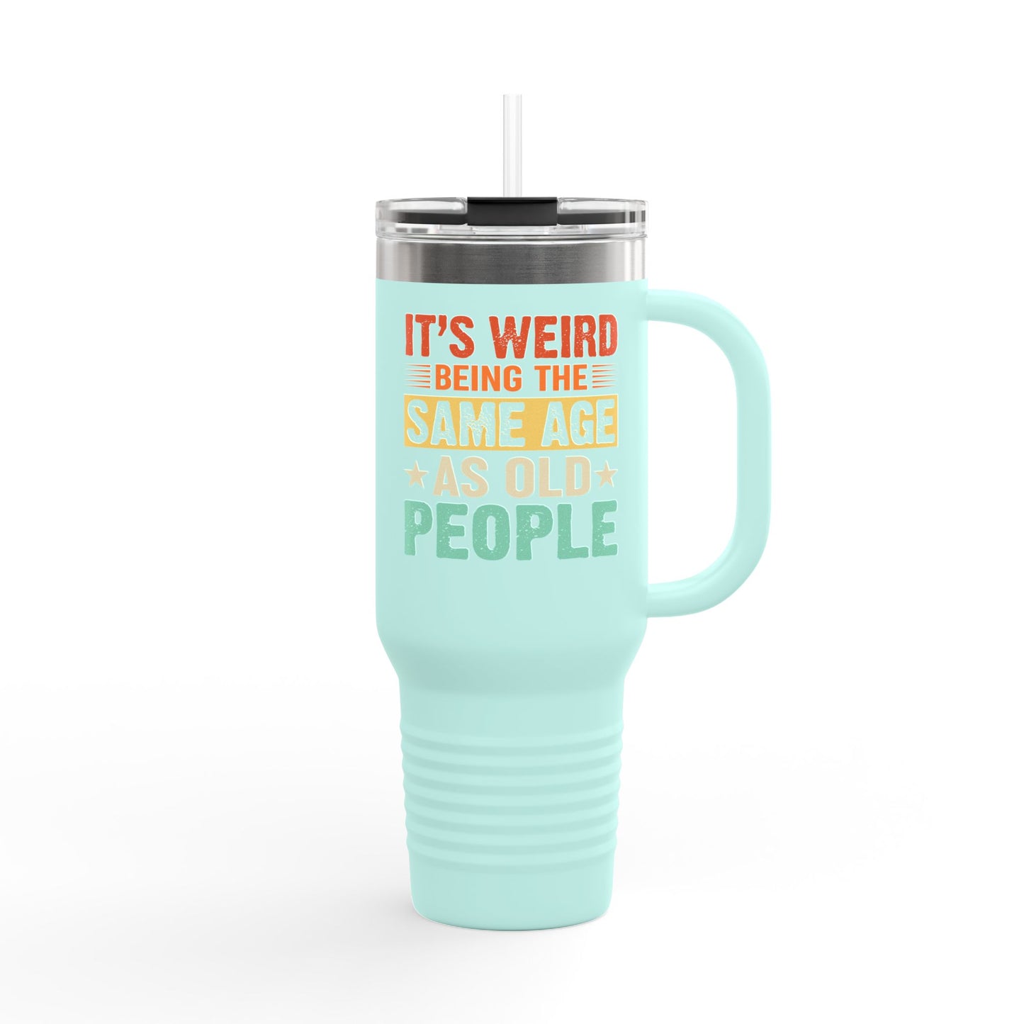 It's Weird Being Same Age As Old People Insulated Travel Mug - 40oz
