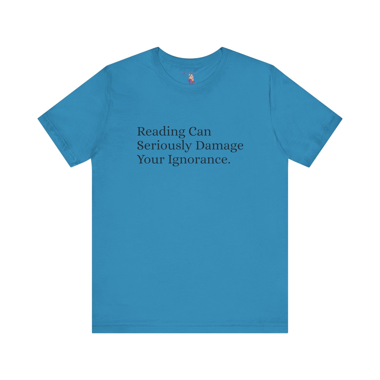 Reading Can Seriously Damage Your Ignorance, S-3XL, Unisex Jersey Short Sleeve Tee