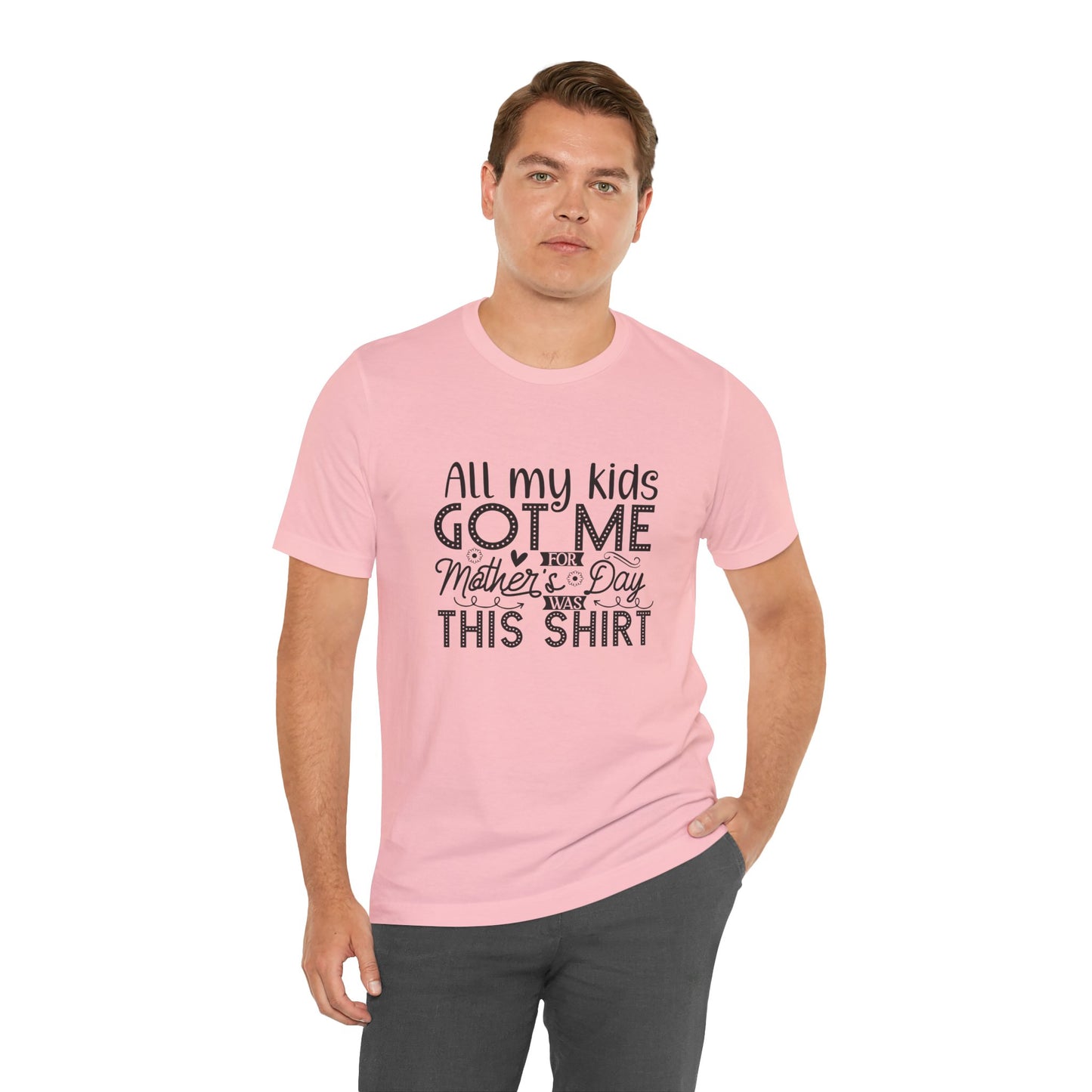 Mother's Day, All My Kids Got Me, XS-2XL, Unisex Jersey Short Sleeve Tee