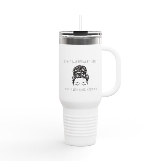 'I'm Just A B*tch Who Needs Some Rest'  Funny Insulated Travel Mug, Resting B*tch Face, RBF, 40oz Coffee Car Cup, Gift for Coffee Lovers, Sarcastic Travel Cup, Custom Quote Mug, Best Friend Gift