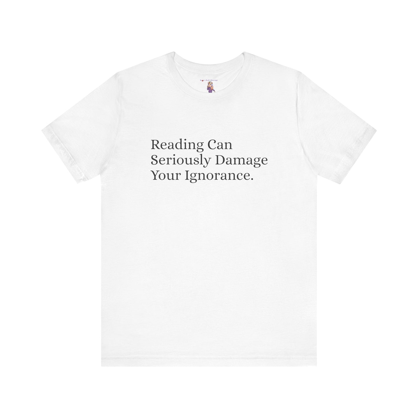 Reading Can Seriously Damage Your Ignorance, S-3XL, Unisex Jersey Short Sleeve Tee