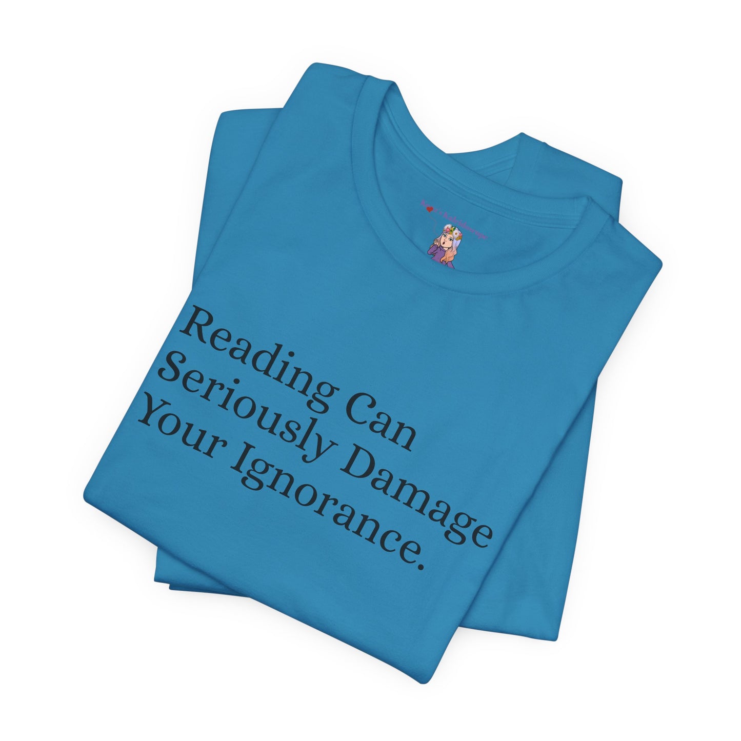 Reading Can Seriously Damage Your Ignorance, S-3XL, Unisex Jersey Short Sleeve Tee