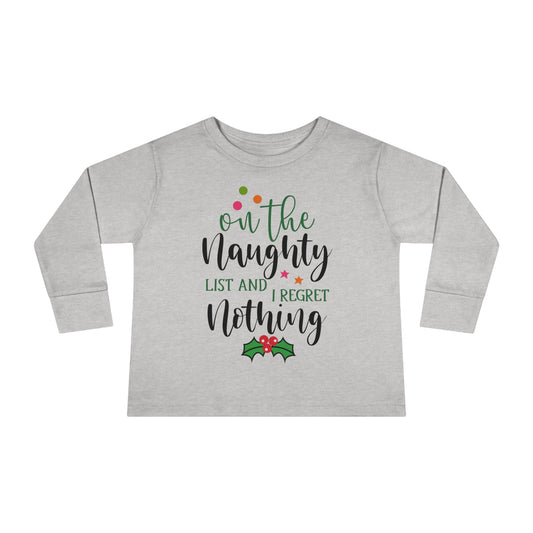 On the naughty list and I regret nothing holiday Toddler Long Sleeve Tee