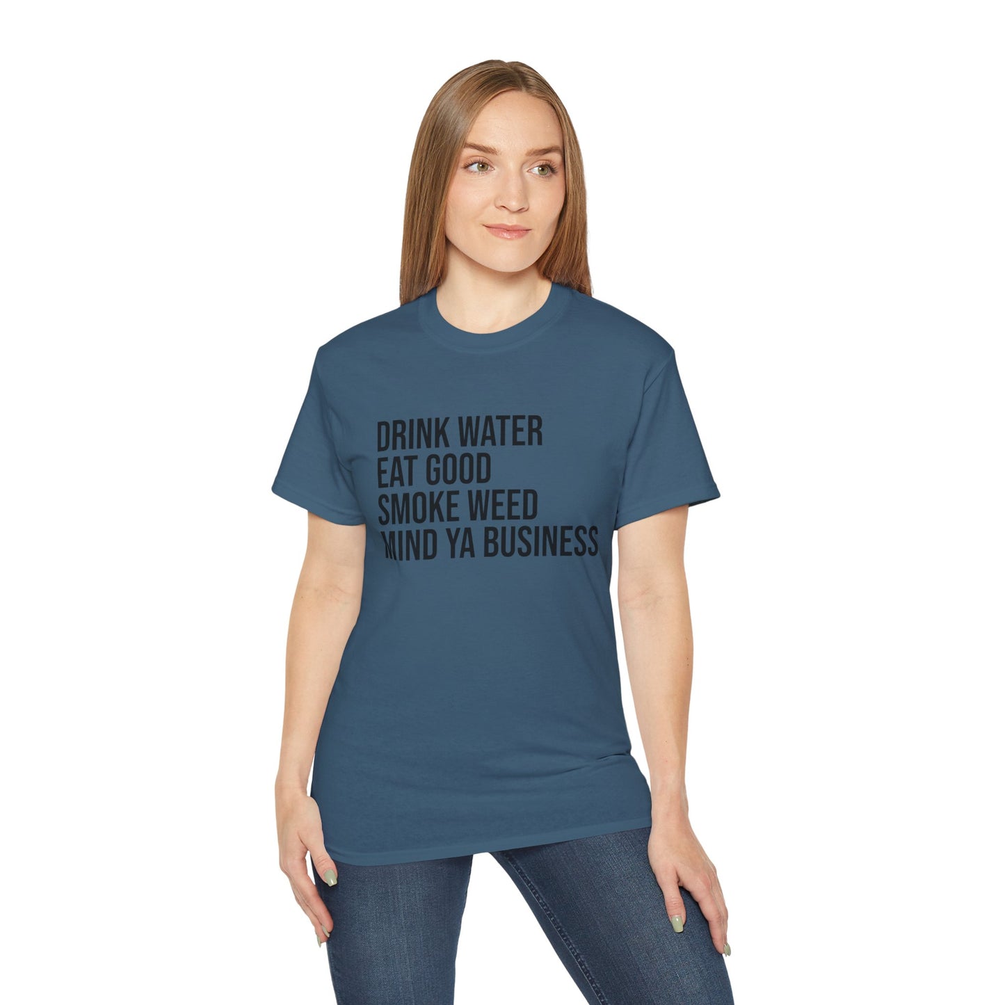Drink Water, Smoke Weed, Eat Good, Mind Ya Business, S-5XL, Unisex Ultra Cotton Tee