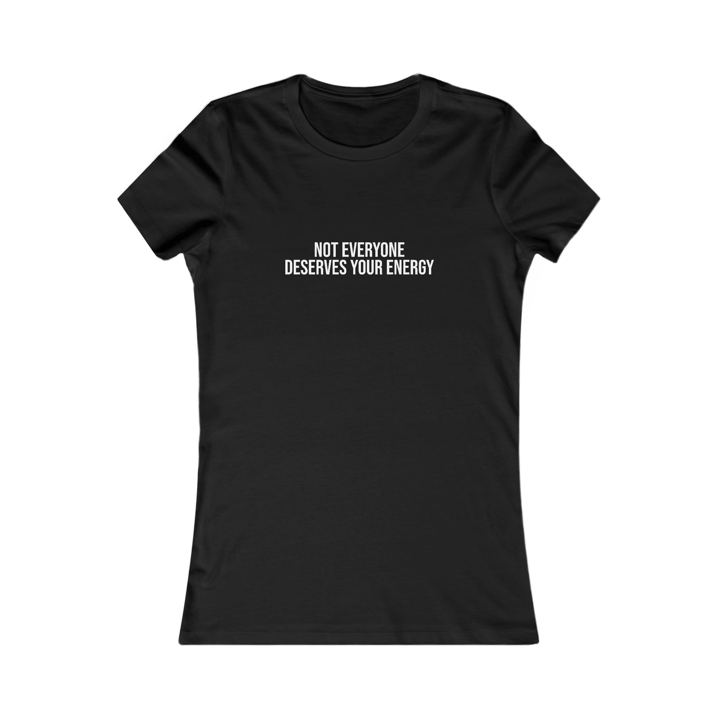 Not Everyone Deserves Your Energy, S-2XL, Women's Favorite Tee