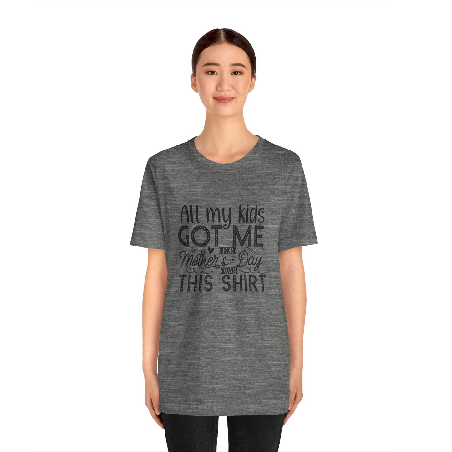 Mother's Day, All My Kids Got Me, XS-2XL, Unisex Jersey Short Sleeve Tee