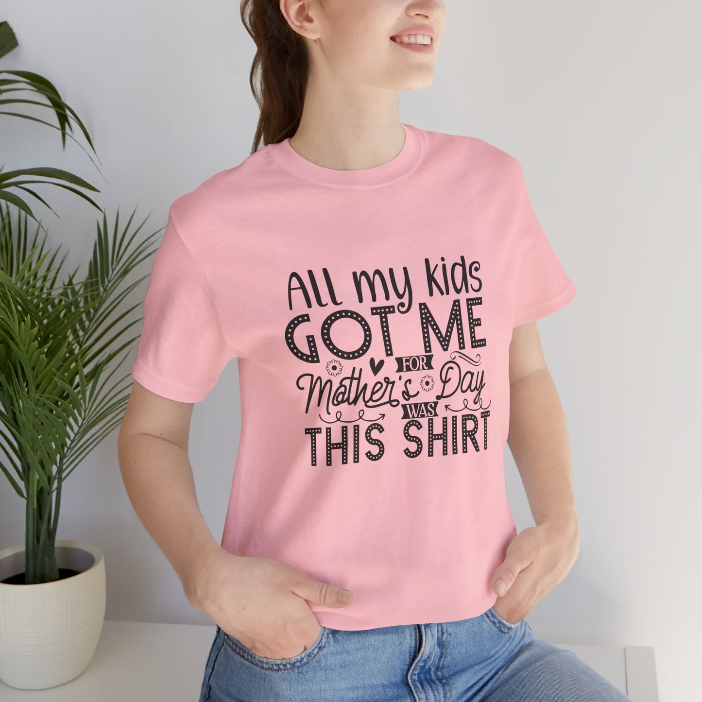 Mother's Day, All My Kids Got Me, XS-2XL, Unisex Jersey Short Sleeve Tee