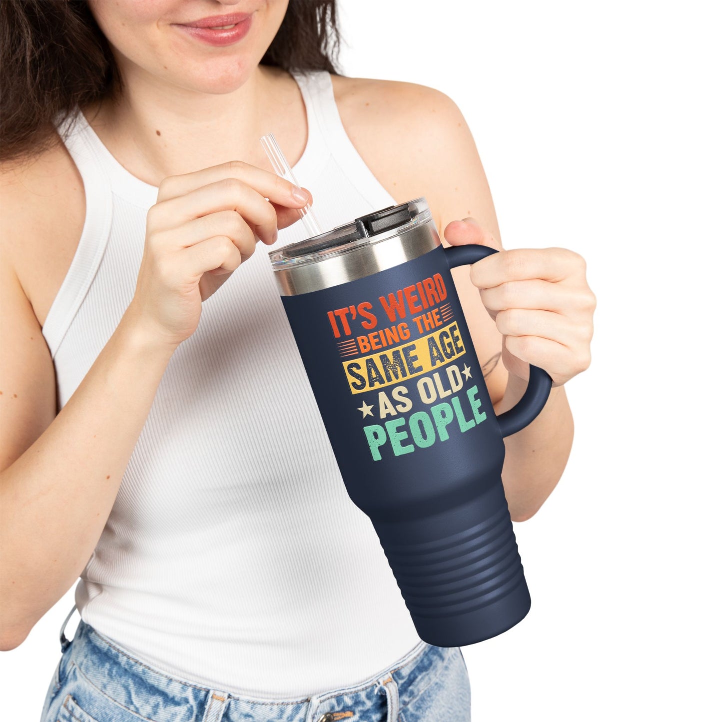 It's Weird Being Same Age As Old People Insulated Travel Mug - 40oz