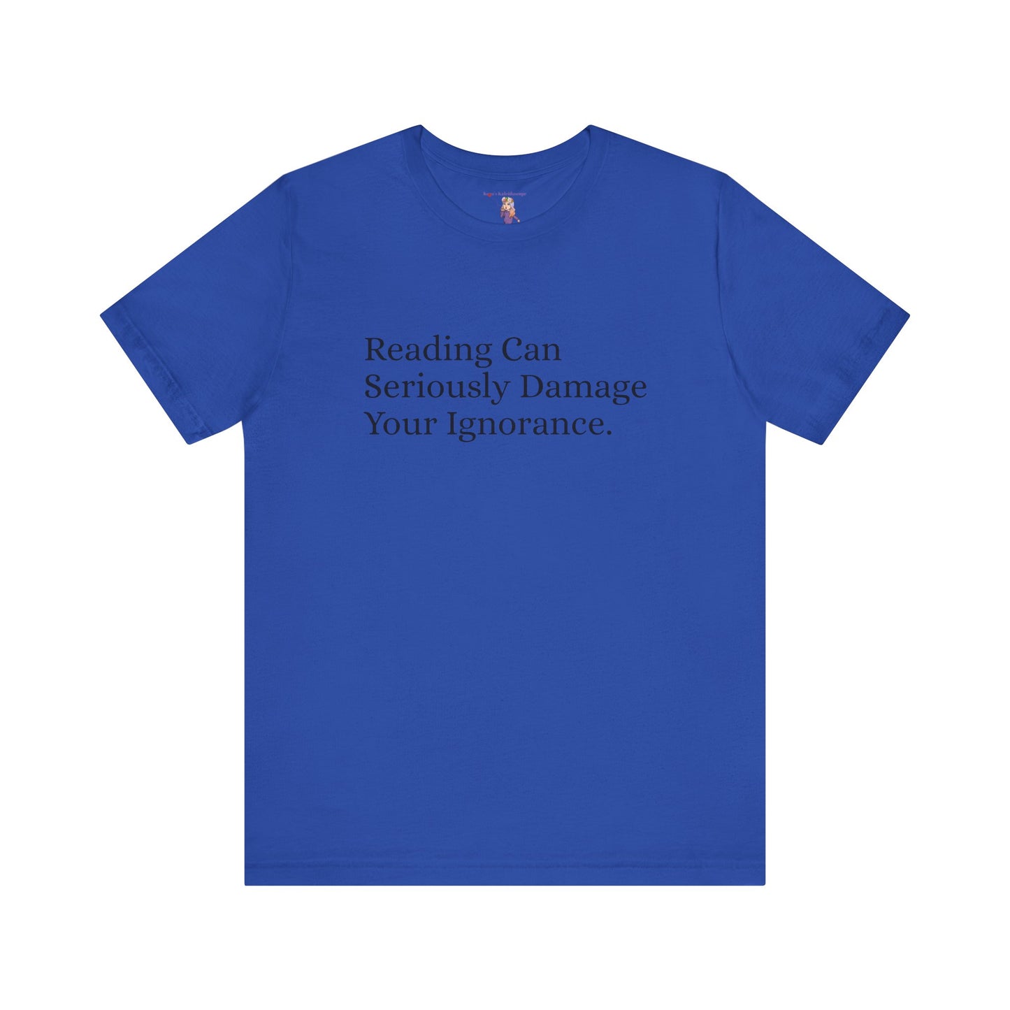 Reading Can Seriously Damage Your Ignorance, S-3XL, Unisex Jersey Short Sleeve Tee