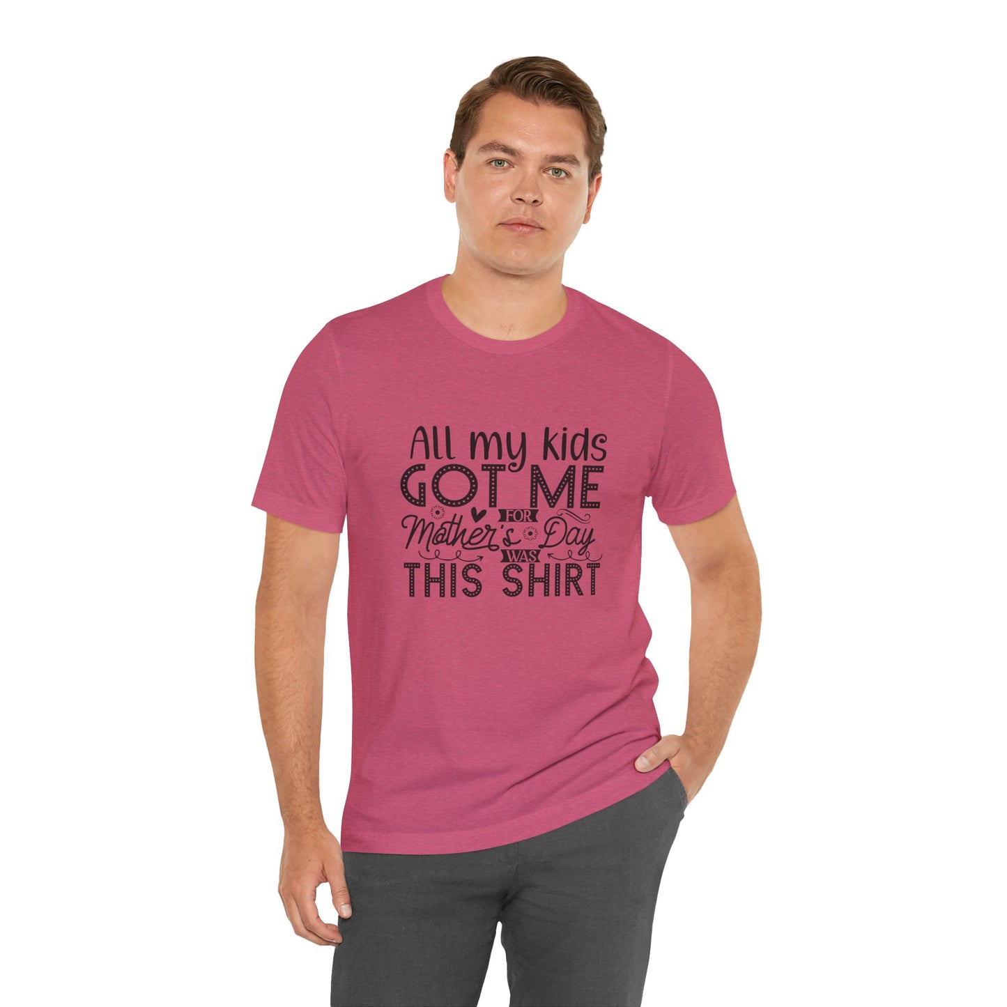 Mother's Day, All My Kids Got Me, XS-2XL, Unisex Jersey Short Sleeve Tee