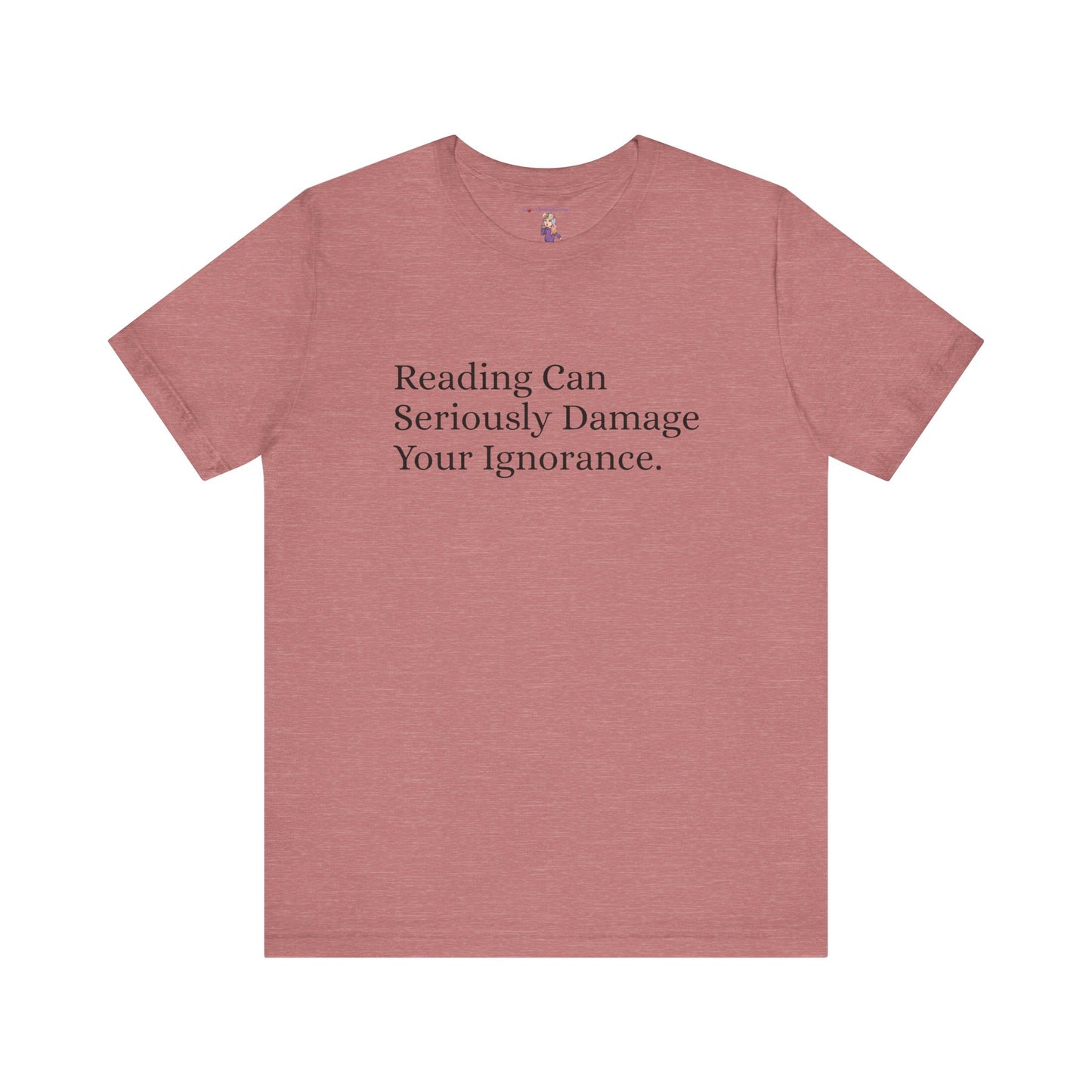 Reading Can Seriously Damage Your Ignorance, S-3XL, Unisex Jersey Short Sleeve Tee