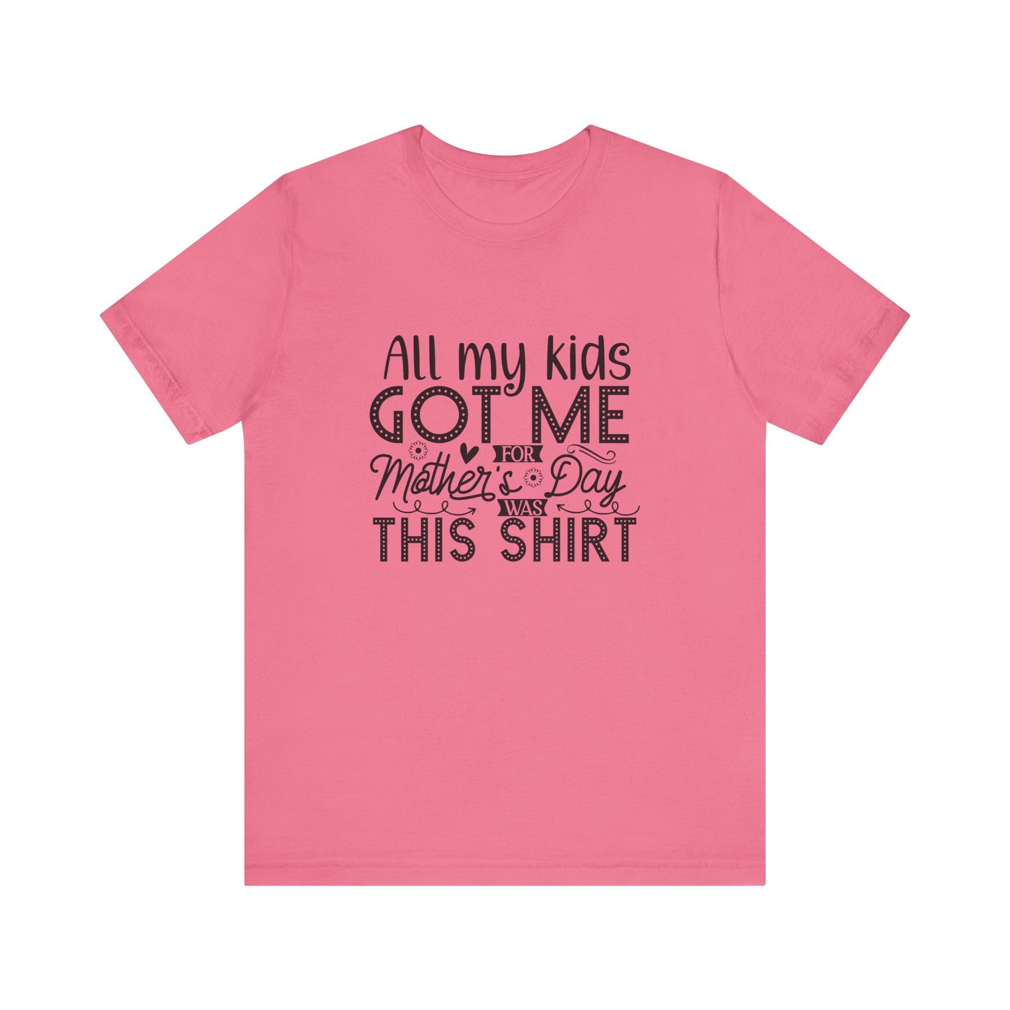 Mother's Day, All My Kids Got Me, XS-2XL, Unisex Jersey Short Sleeve Tee