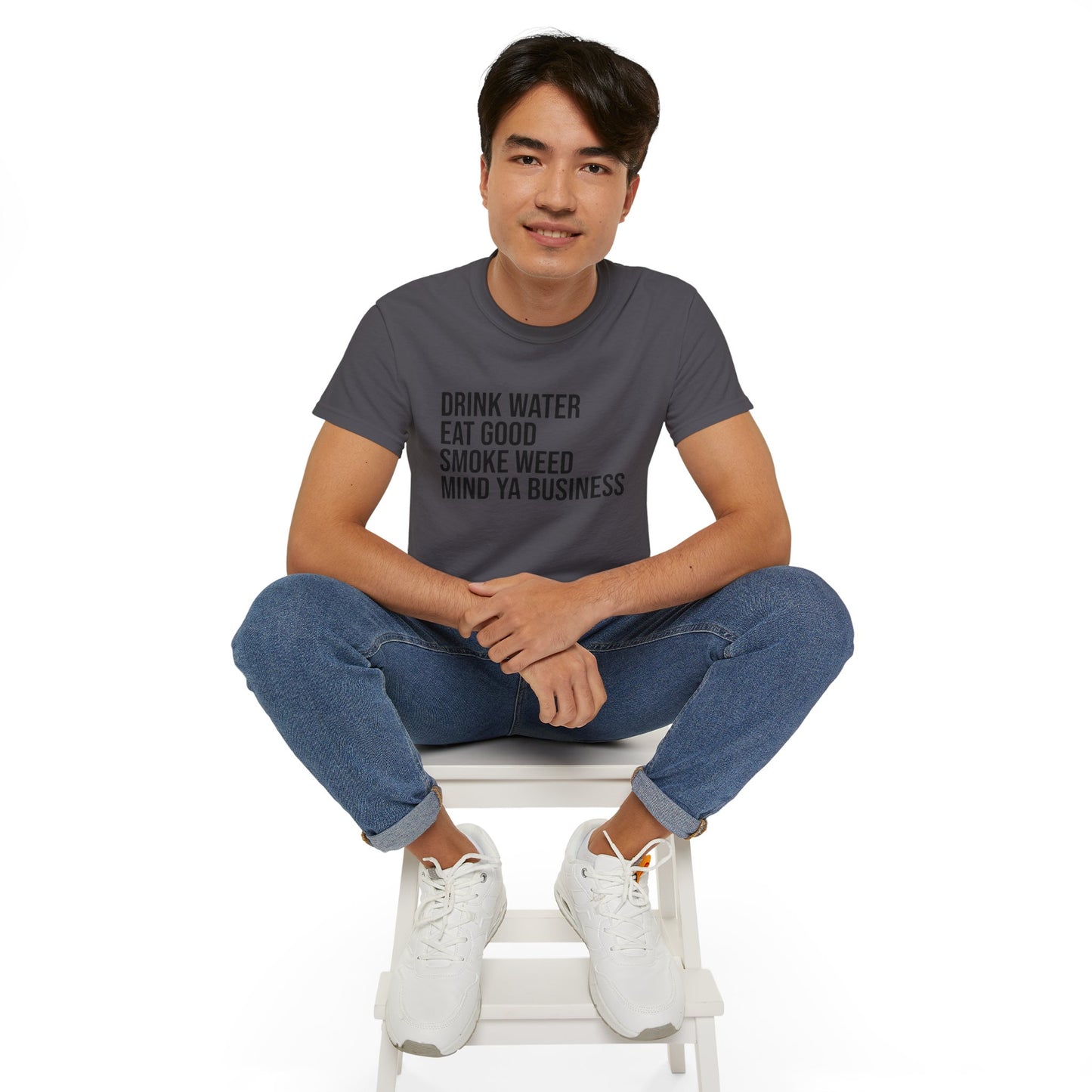 Drink Water, Smoke Weed, Eat Good, Mind Ya Business, S-5XL, Unisex Ultra Cotton Tee