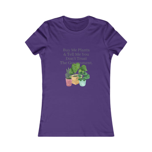 Buy Me Plants & Tell Me You Don't Trust The Government, Gardening, Women's Favorite Tee