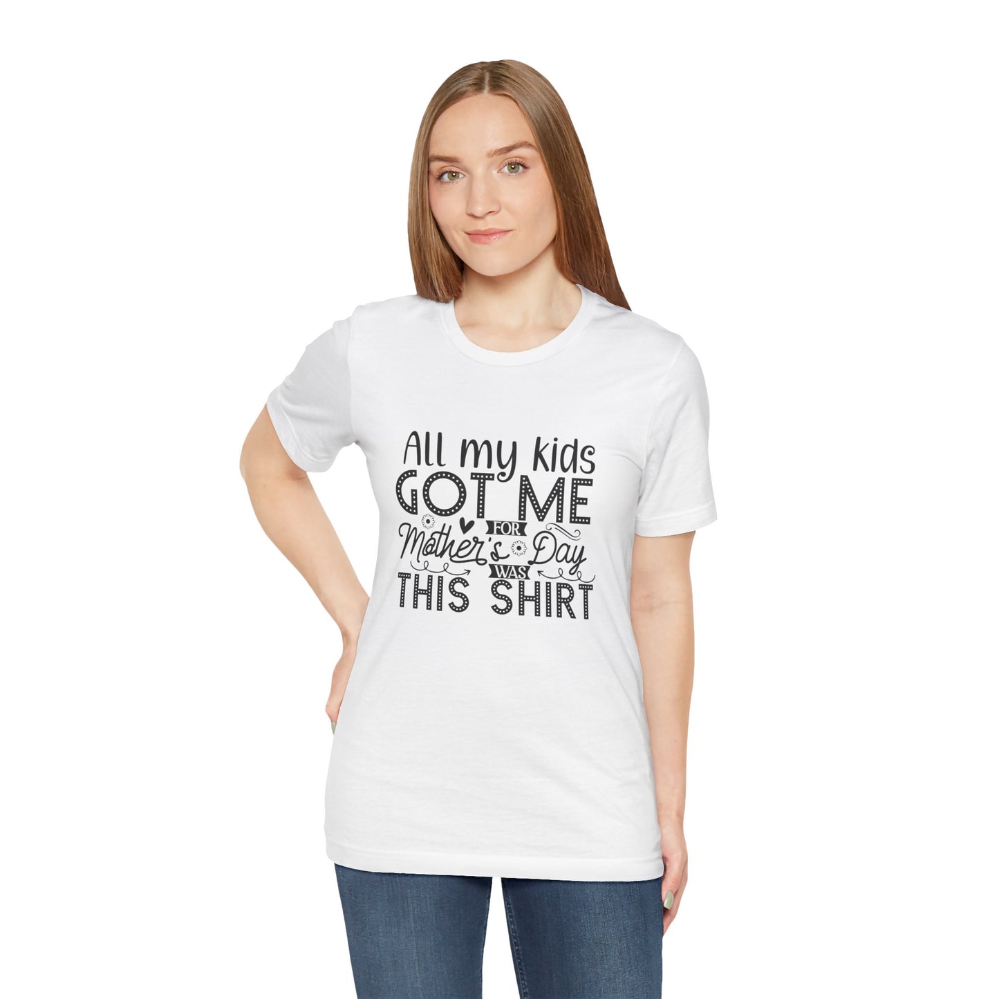 Mother's Day, All My Kids Got Me, XS-2XL, Unisex Jersey Short Sleeve Tee