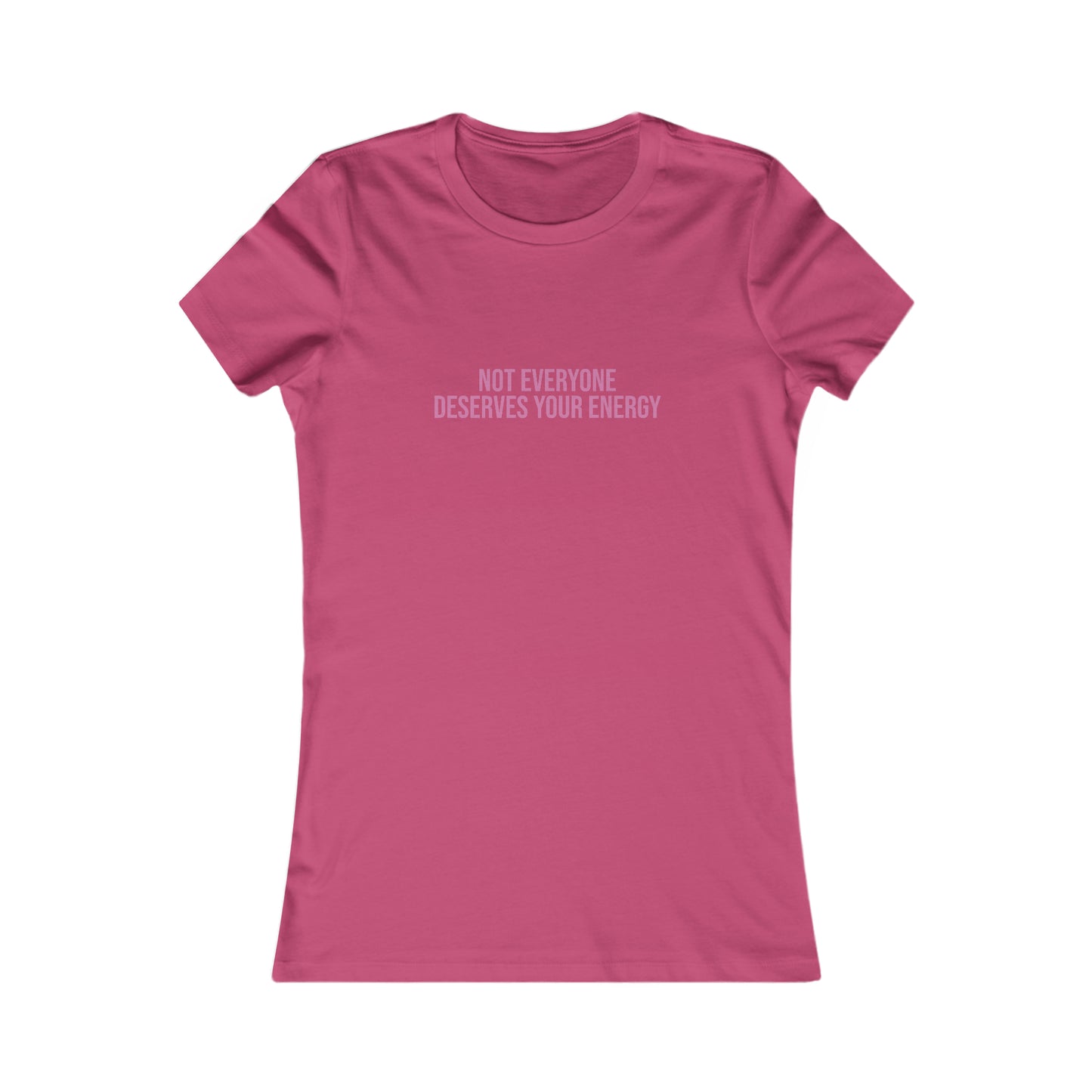 Not Everyone Deserves Your Energy, S-2XL, Women's Favorite Tee
