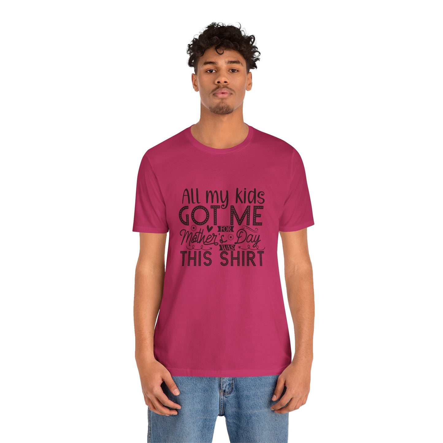 Mother's Day, All My Kids Got Me, XS-2XL, Unisex Jersey Short Sleeve Tee