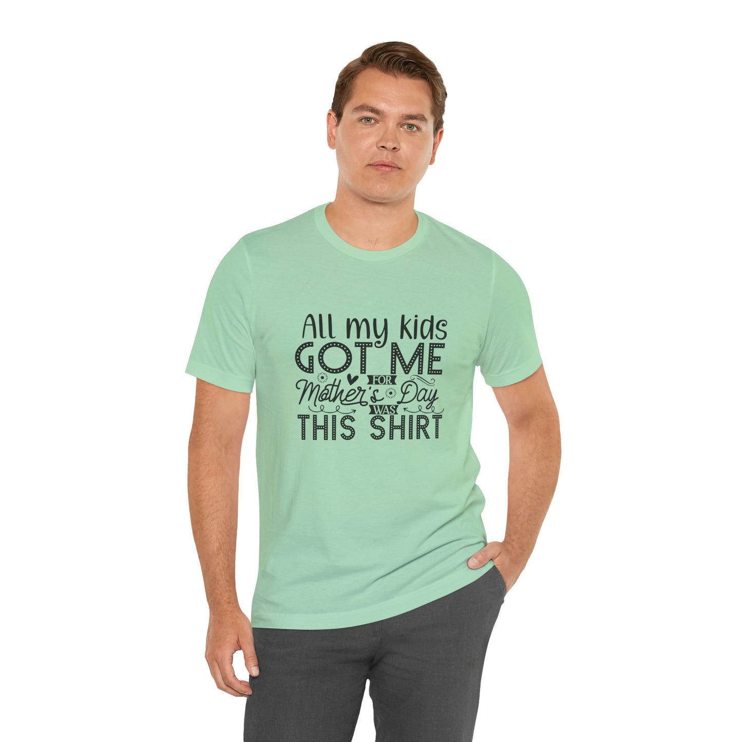 Mother's Day, All My Kids Got Me, XS-2XL, Unisex Jersey Short Sleeve Tee