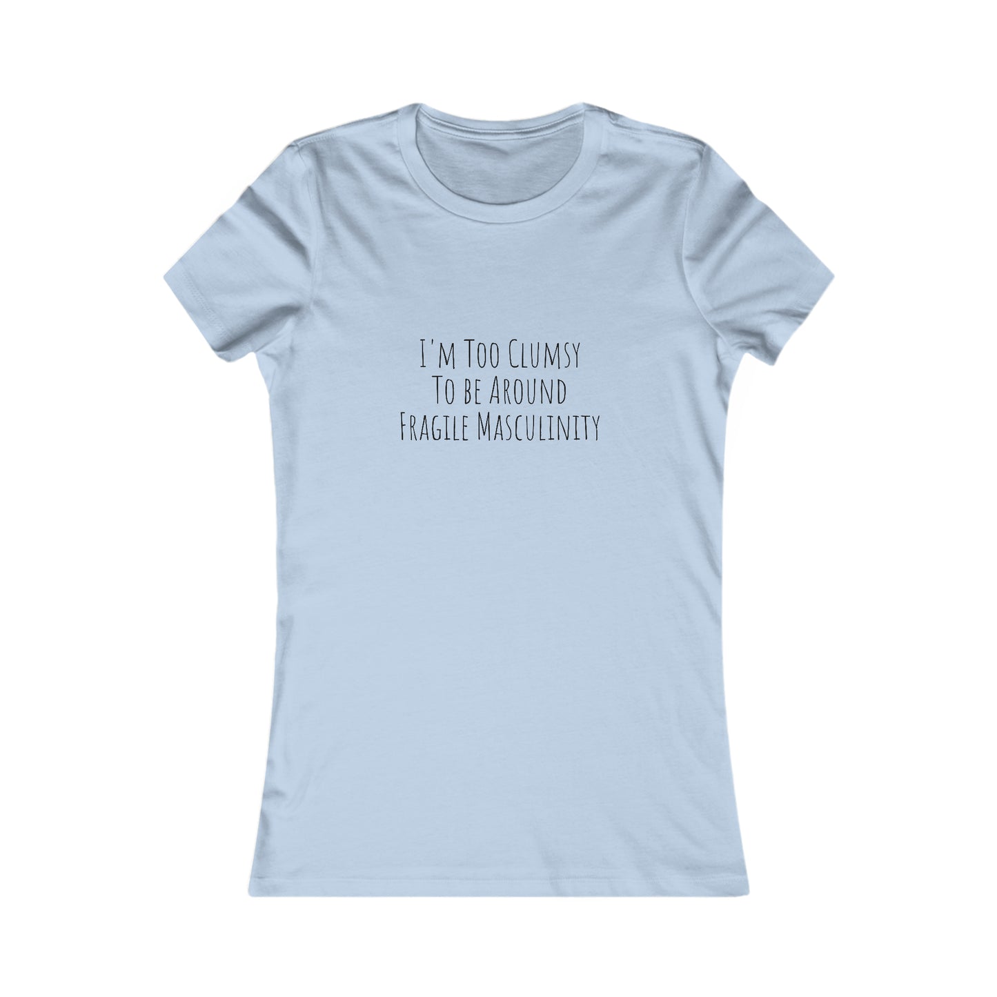 Clumsy, Fragile Masculinity, XS-2XL, Women's Favorite Tee