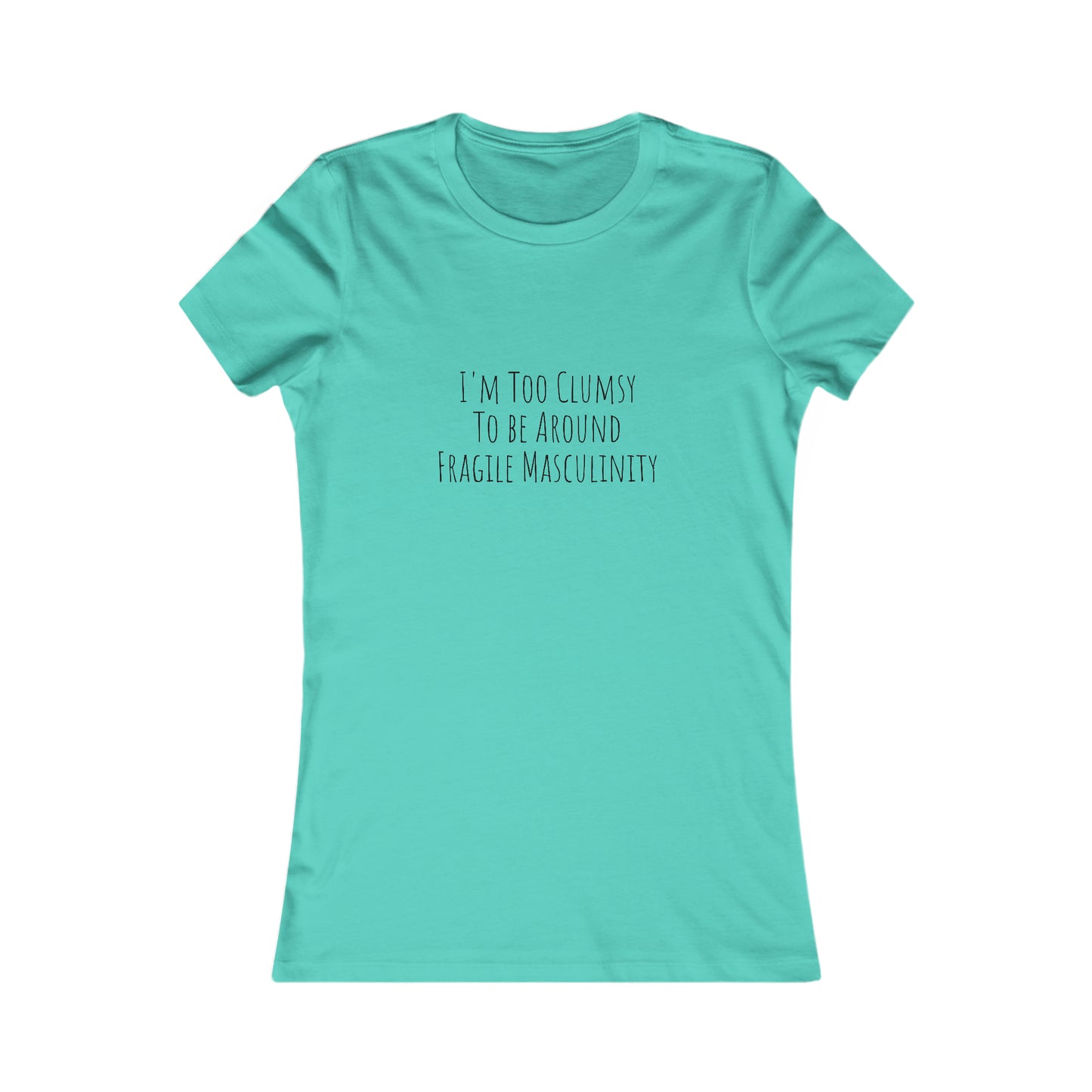 Clumsy, Fragile Masculinity, XS-2XL, Women's Favorite Tee