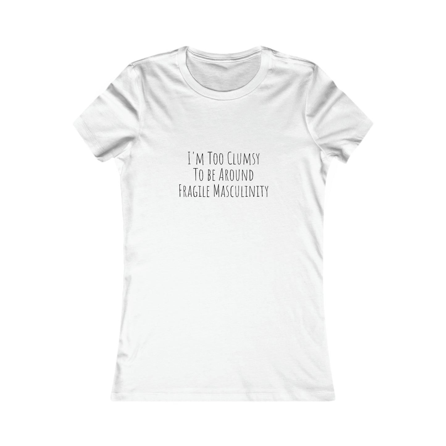 Clumsy, Fragile Masculinity, XS-2XL, Women's Favorite Tee