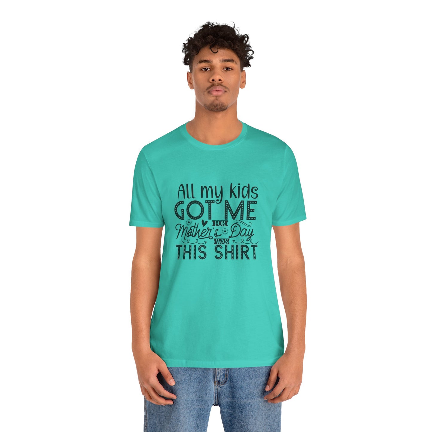 Mother's Day, All My Kids Got Me, XS-2XL, Unisex Jersey Short Sleeve Tee