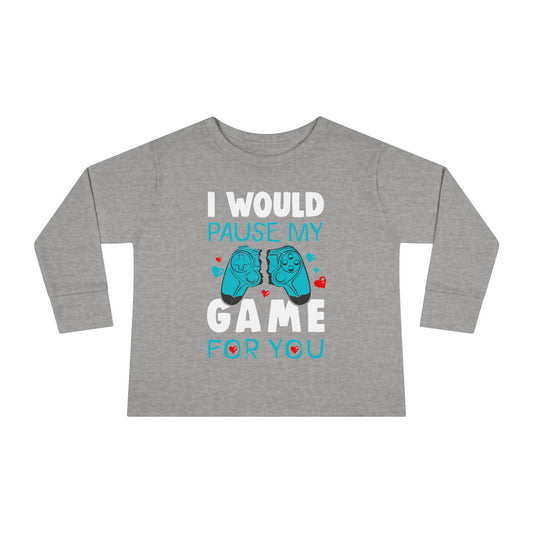 I Would Pause My Game Valentines Video Game Gamer Toddler Long Sleeve Tee