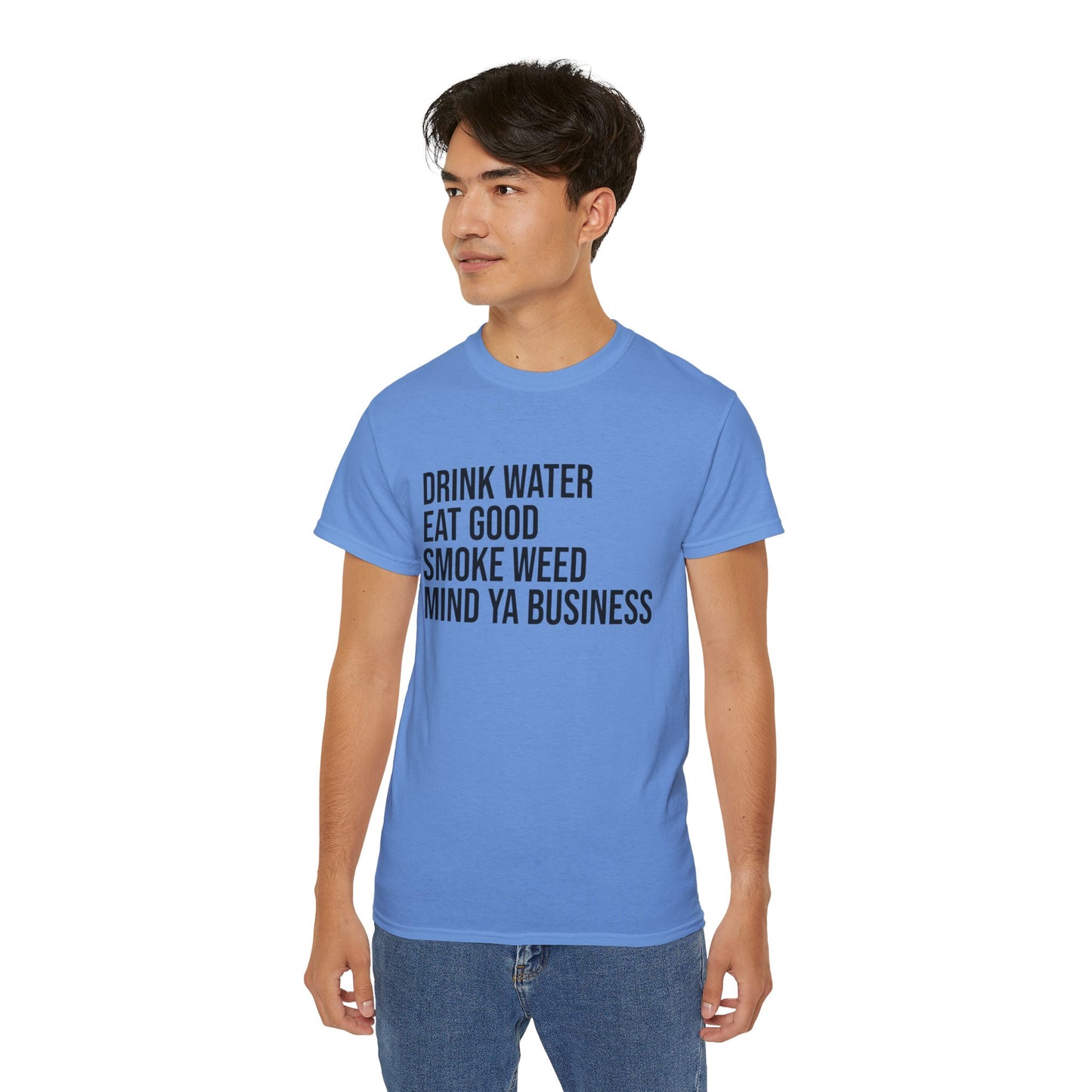 Drink Water, Smoke Weed, Eat Good, Mind Ya Business, S-5XL, Unisex Ultra Cotton Tee