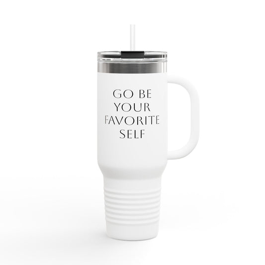 Go Be Your Favorite Self, 40oz Travel Mug, Coffee Cup, Tea Tumbler, Gift for Her, Inspirational Quote, Self Love, Positive Vibes