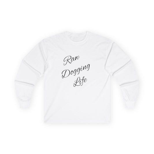 Raw Dogging Life Unisex Tee, Graphic Long Sleeve Shirt, Funny Cotton Top, Humorous Quote Apparel