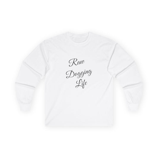 Raw Dogging Life XS-3XL Unisex Ultra Cotton Long Sleeve Tee
