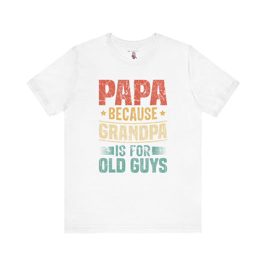 Papa Because Grandpa Is For Old Guys Unisex Jersey Short Sleeve Tee