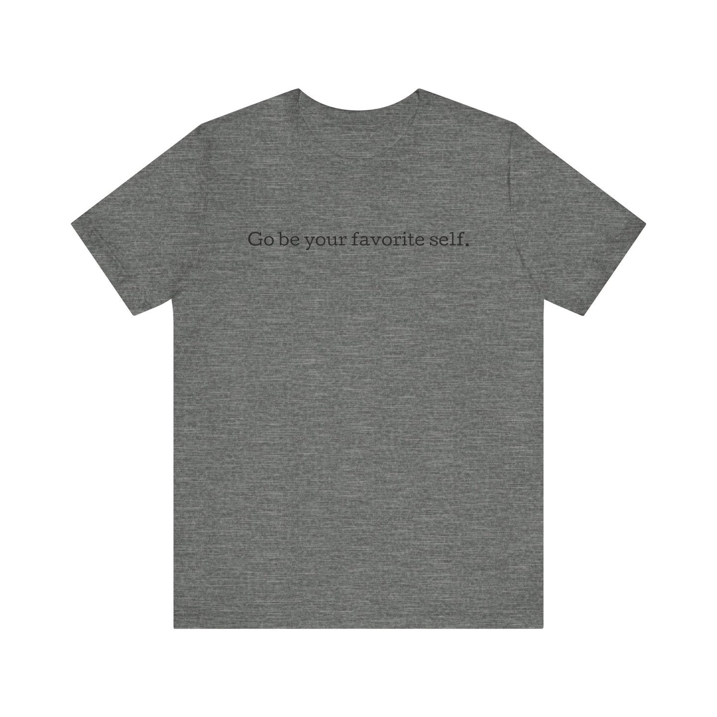 Go be your favorite self, XS - 3XL, Unisex Jersey Short Sleeve Tee