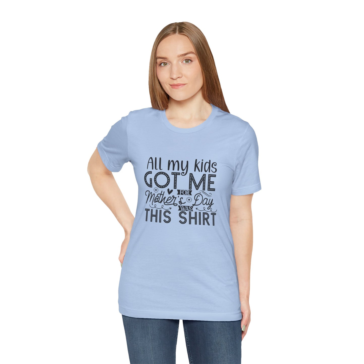 Mother's Day, All My Kids Got Me, XS-2XL, Unisex Jersey Short Sleeve Tee