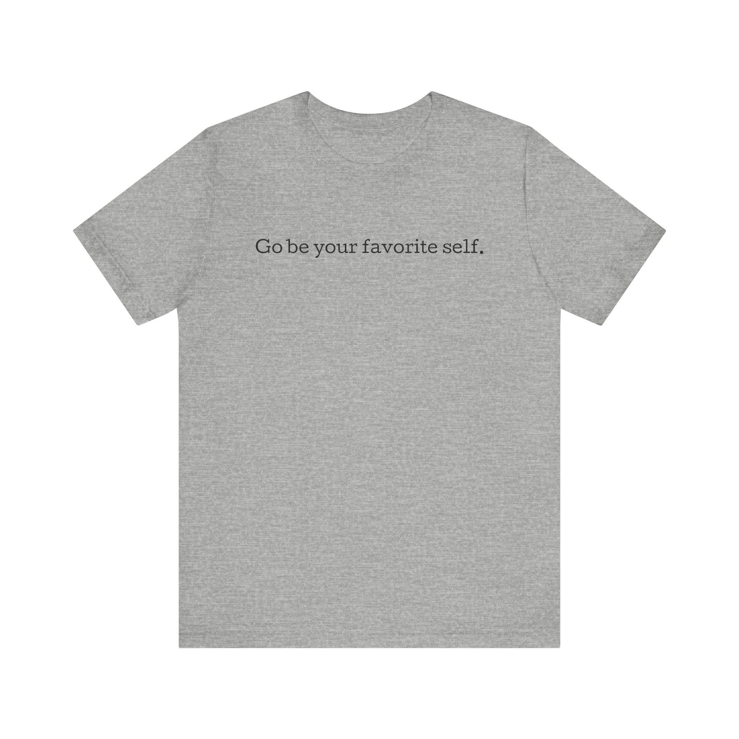 Go be your favorite self, XS - 3XL, Unisex Jersey Short Sleeve Tee