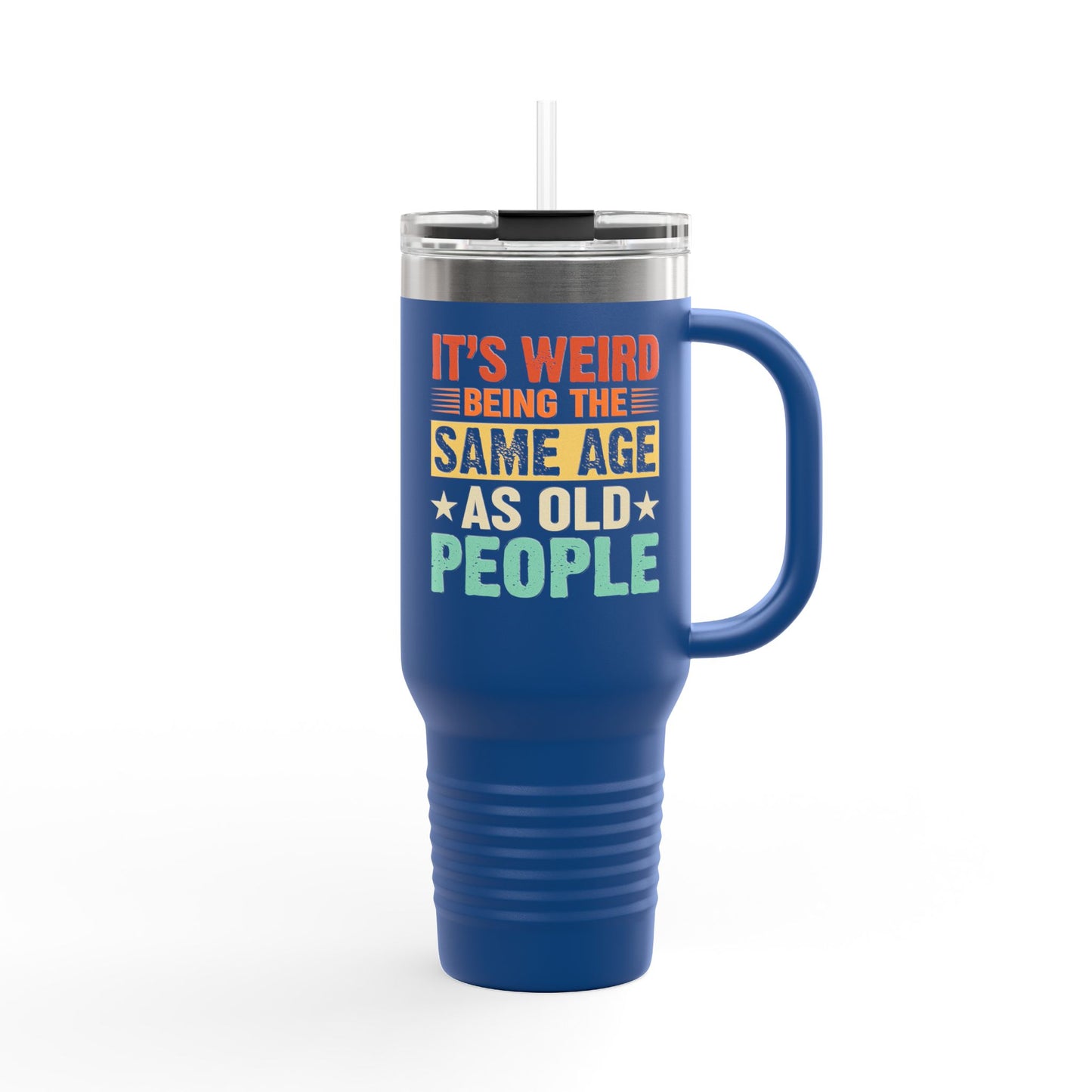 It's Weird Being Same Age As Old People Insulated Travel Mug - 40oz