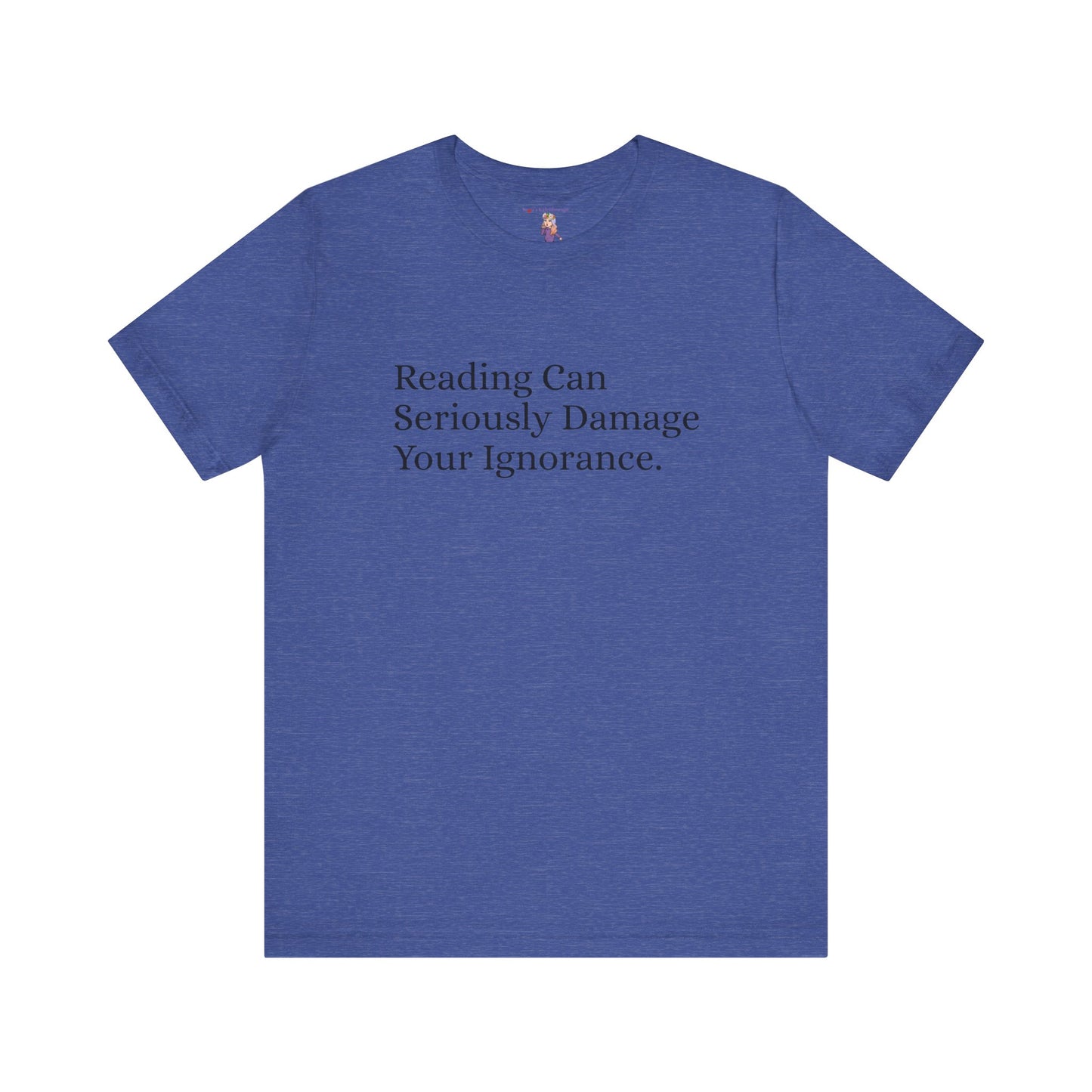 Reading Can Seriously Damage Your Ignorance, S-3XL, Unisex Jersey Short Sleeve Tee