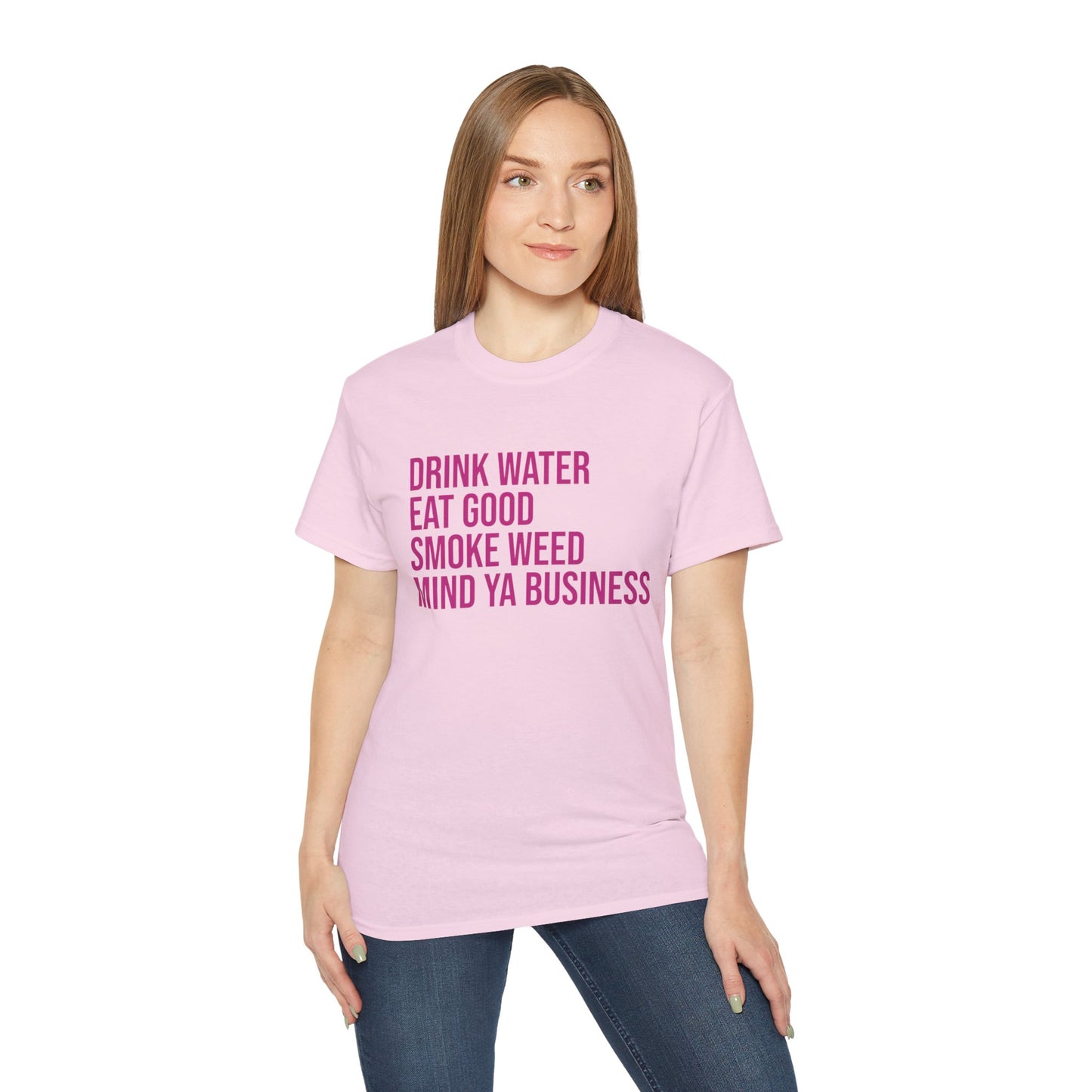 Drink Water, Smoke Weed, Eat Good, Mind Ya Business, S-5XL, Unisex Ultra Cotton Tee