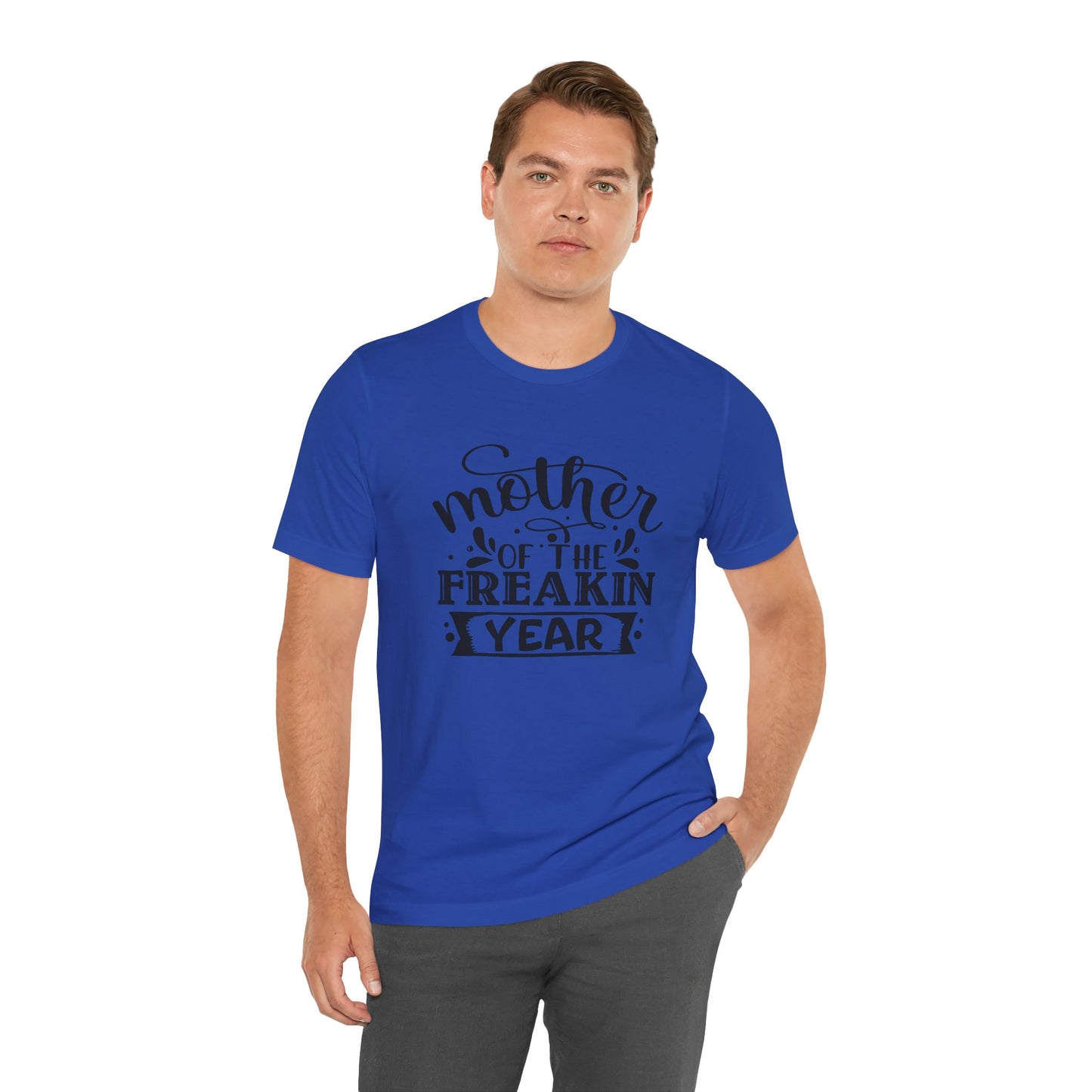 Mother's Day, Mother of the Freaking Year, XS-3XL, Unisex Jersey Short Sleeve Tee