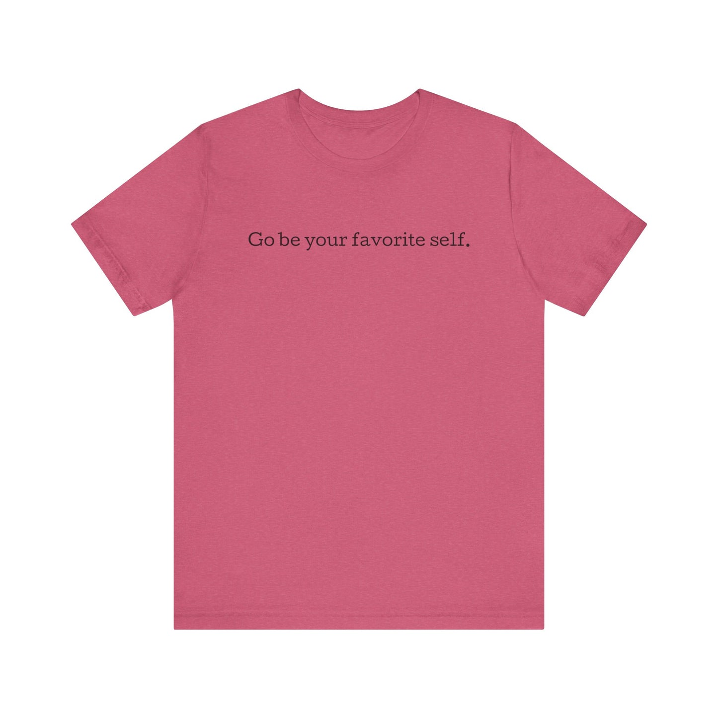 Go be your favorite self, XS - 3XL, Unisex Jersey Short Sleeve Tee