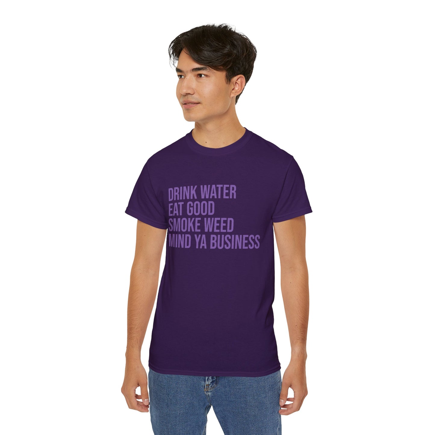 Drink Water, Smoke Weed, Eat Good, Mind Ya Business, S-5XL, Unisex Ultra Cotton Tee