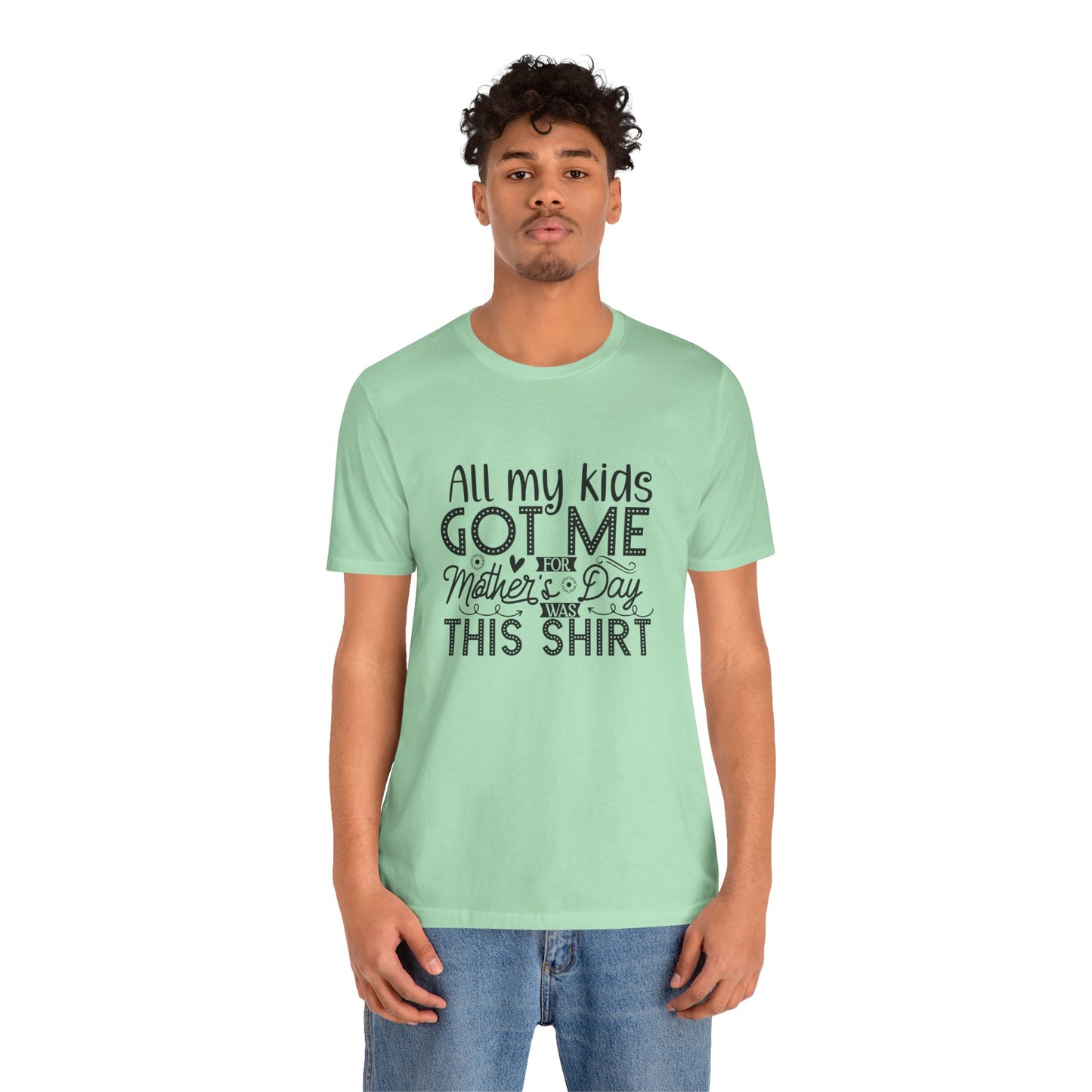 Mother's Day, All My Kids Got Me, XS-2XL, Unisex Jersey Short Sleeve Tee