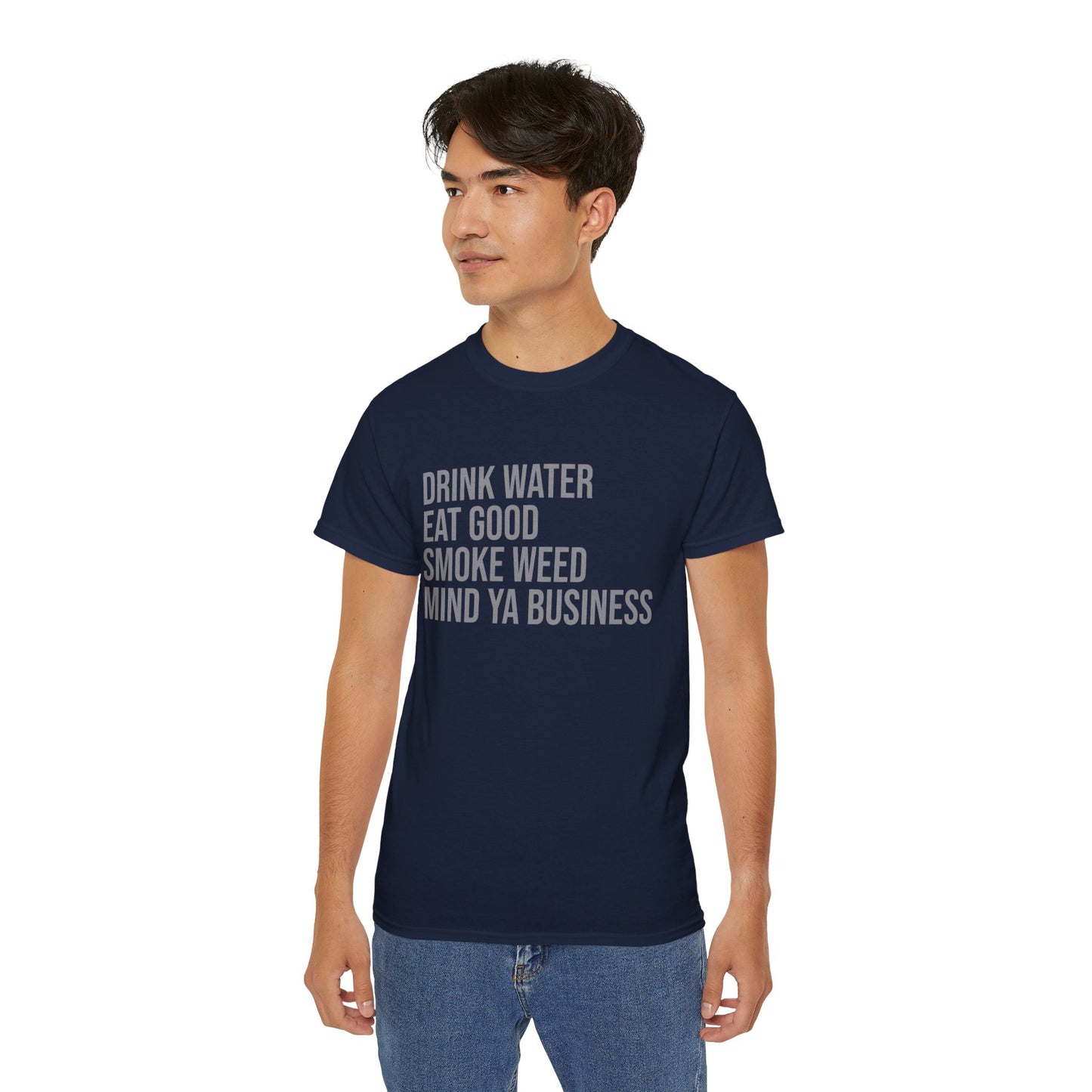 Drink Water, Smoke Weed, Eat Good, Mind Ya Business, S-5XL, Unisex Ultra Cotton Tee