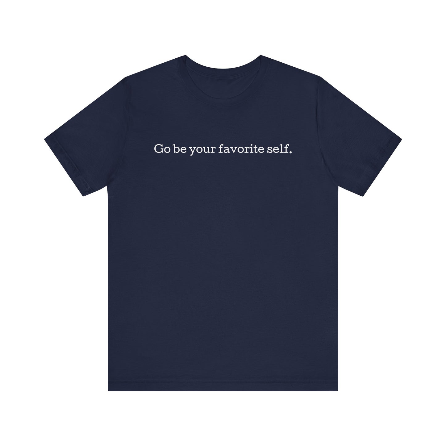 Go be your favorite self, XS - 3XL, Unisex Jersey Short Sleeve Tee