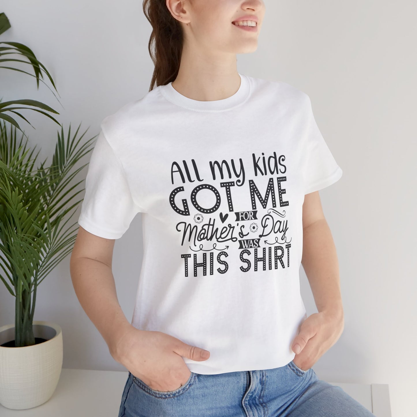 Mother's Day, All My Kids Got Me, XS-2XL, Unisex Jersey Short Sleeve Tee