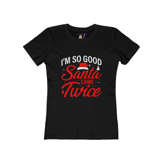 I'm so good Santa came twice holiday Women's The Boyfriend Tee