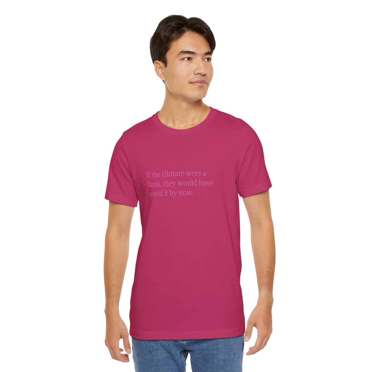 If The Climate Was A Bank, They Would Have Saved It By Now, S-3XL, Unisex Jersey Short Sleeve Tee