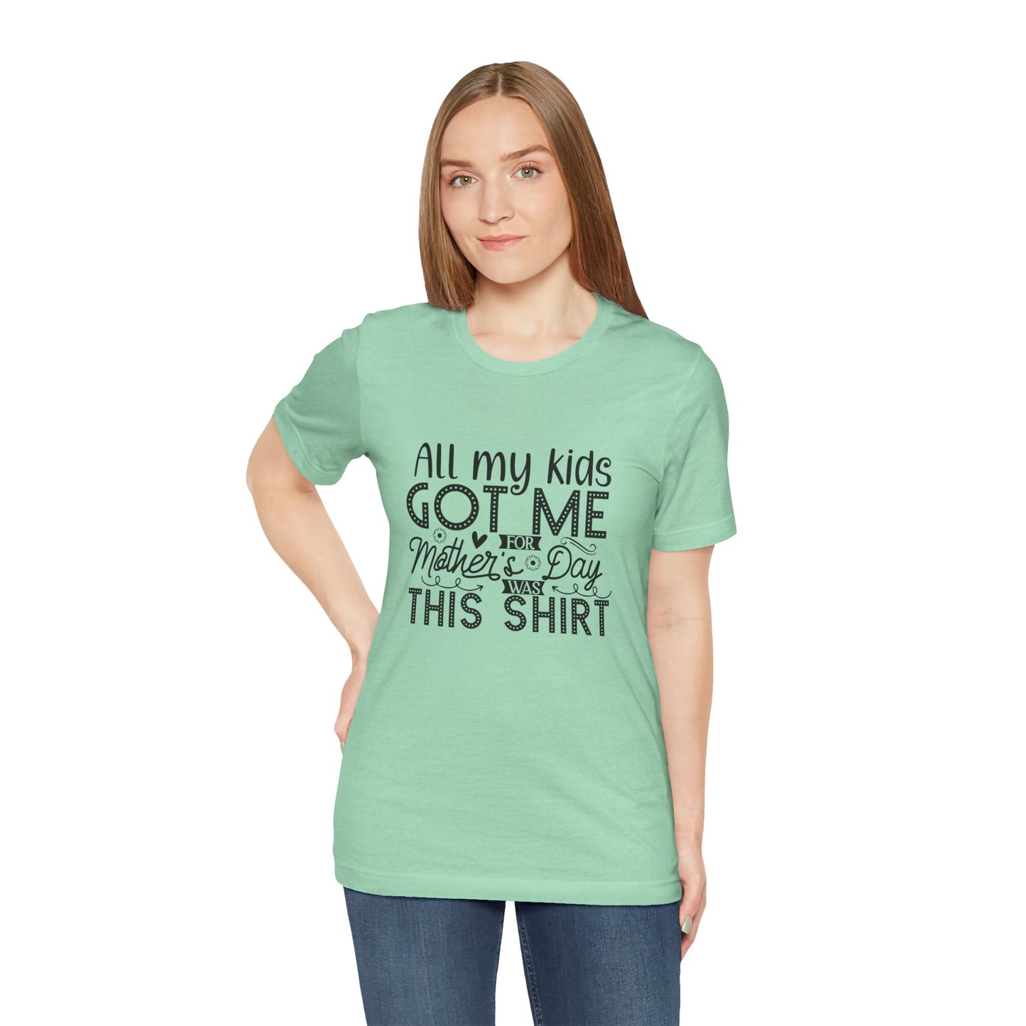 Mother's Day, All My Kids Got Me, XS-2XL, Unisex Jersey Short Sleeve Tee